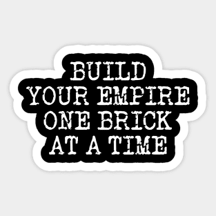 Build Your Empire One Brick At A Time Sticker